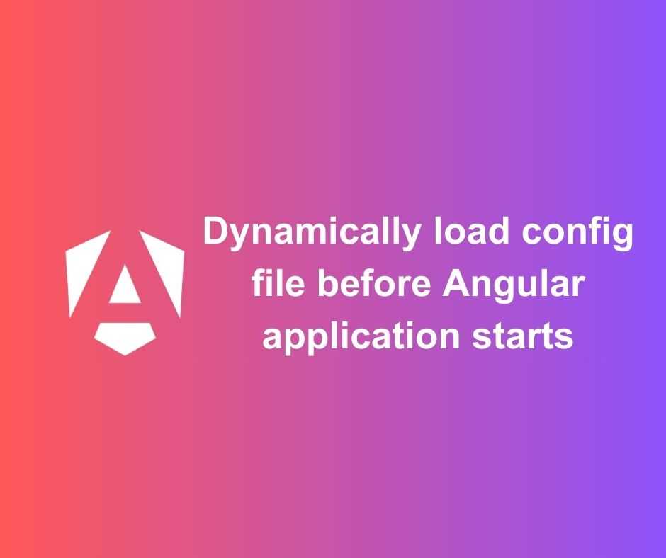 Dynamically load config file before Angular application starts (Modern ...